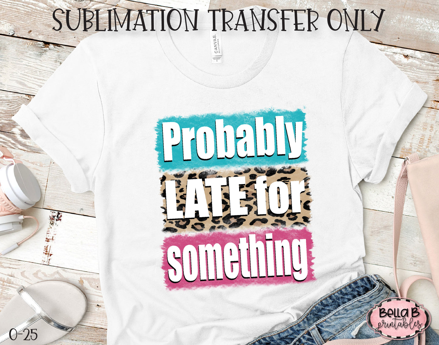 Probably Late For Something Sublimation Transfer, Ready To Press, Heat Press Transfer, Sublimation Print