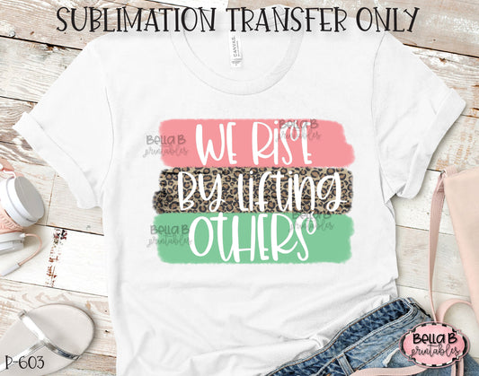 We Rise By Lifting Others Sublimation Transfer, Ready To Press, Heat Press Transfer, Sublimation Print