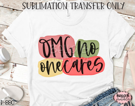 OMG No One Cares Sublimation Transfer - Ready To Press