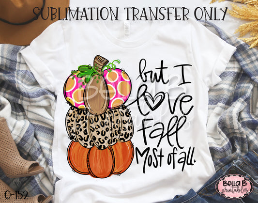 But I Love Fall Most Of All Sublimation Transfer - Ready To Press