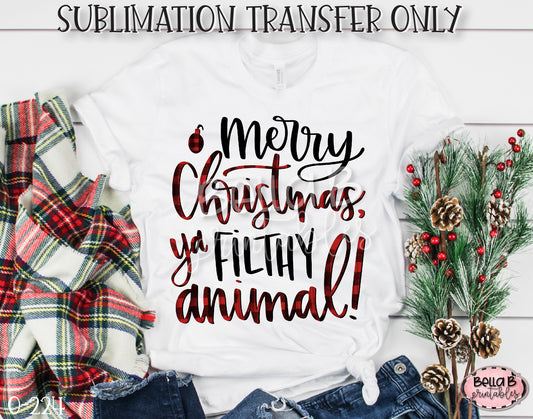Merry Christmas Ya Filthy Animal Sublimation Transfer, Ready To Press