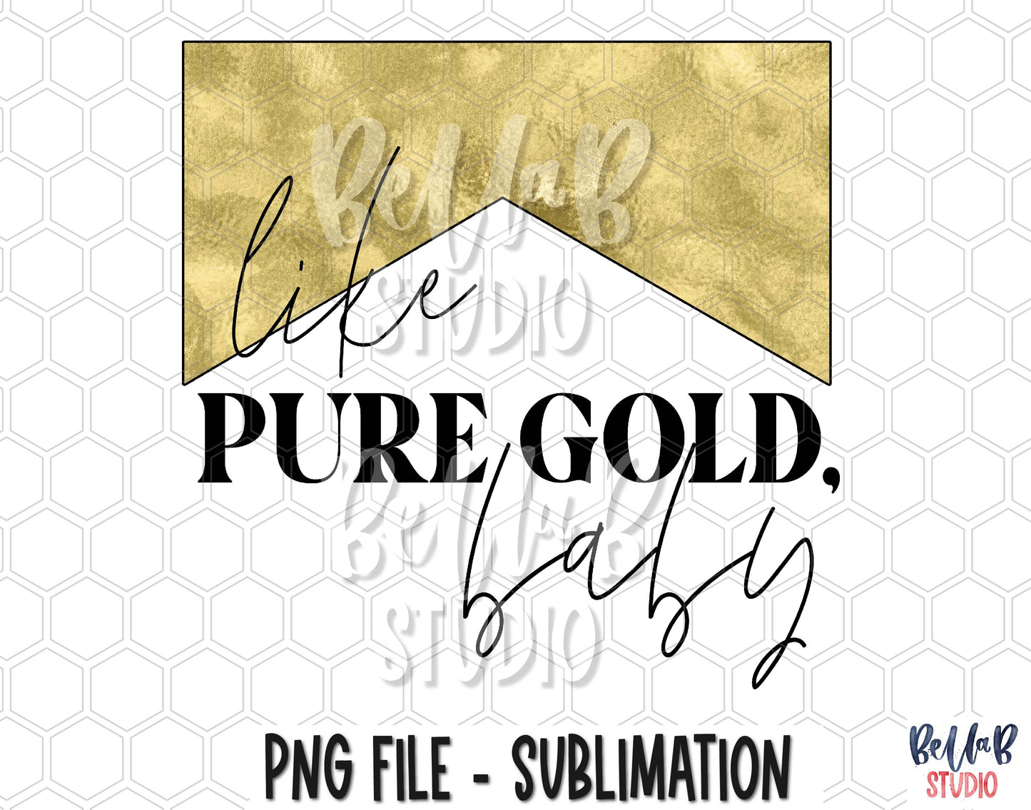 Like Pure Gold Baby Sublimation Design