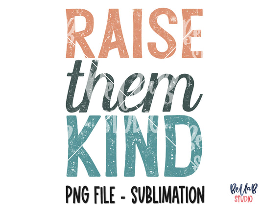 Raise Them Kind Sublimation Design
