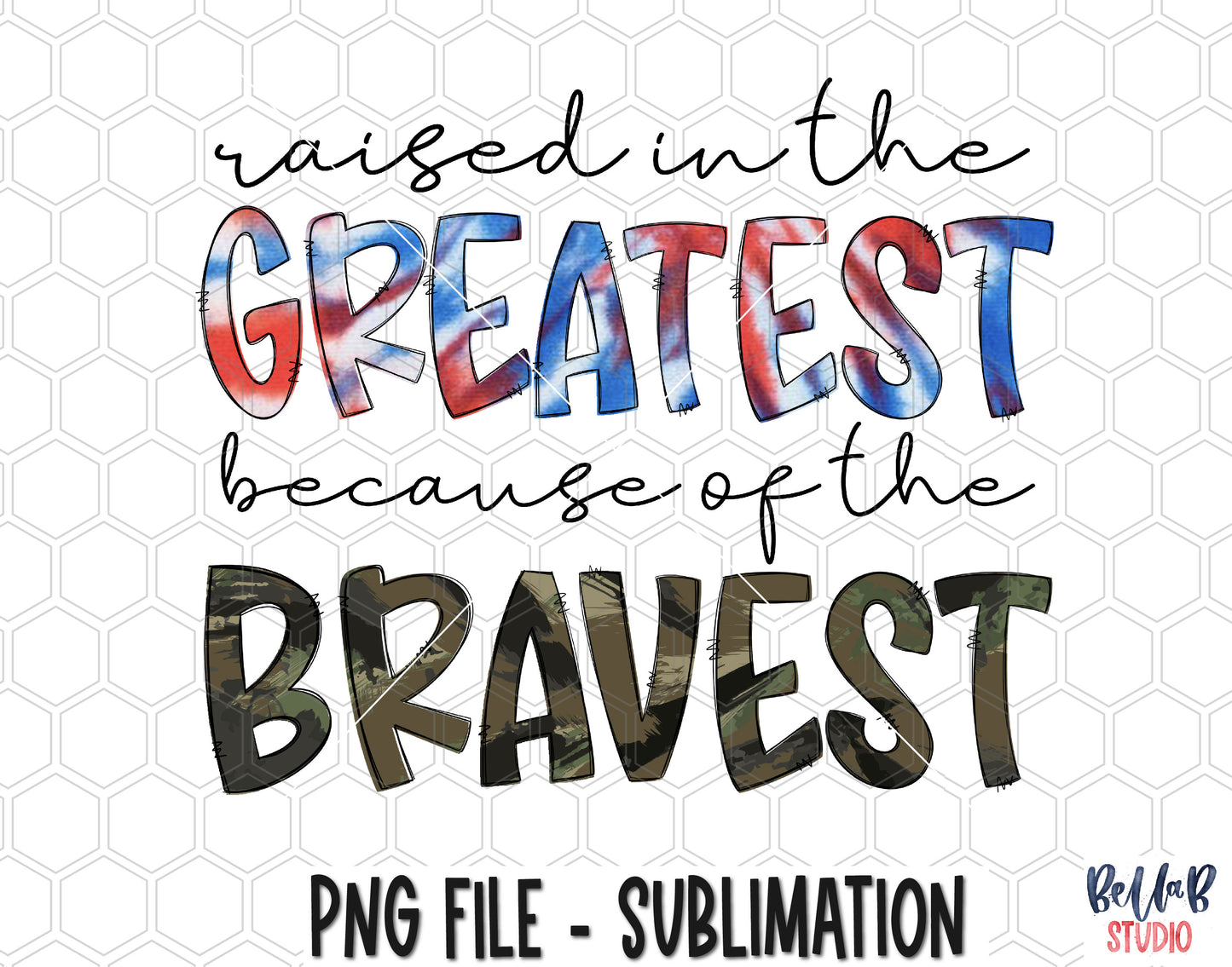 Raised In The Greatest Because Of The Bravest Sublimation Design