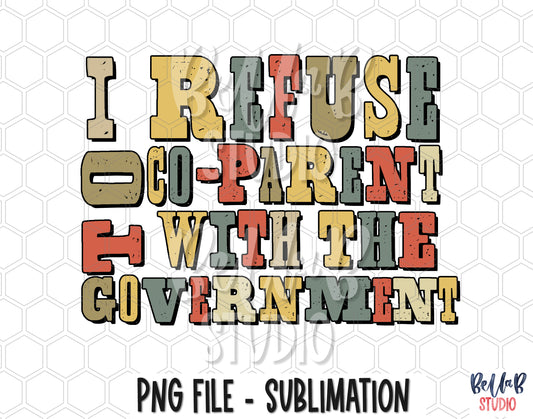 I Refuse To Co Parent With The Government Sublimation Design