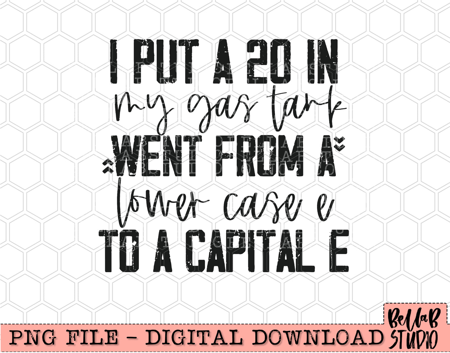 I Put a 20 In My Gas Tank Went From A Lower Case E To A Capital E PNG Design