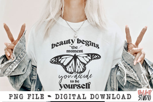 Beauty Begins The Moment You Decide To Be Yourself PNG Sublimation Design