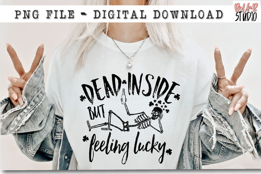 Dead Inside But Feeling Lucky PNG Sublimation Design