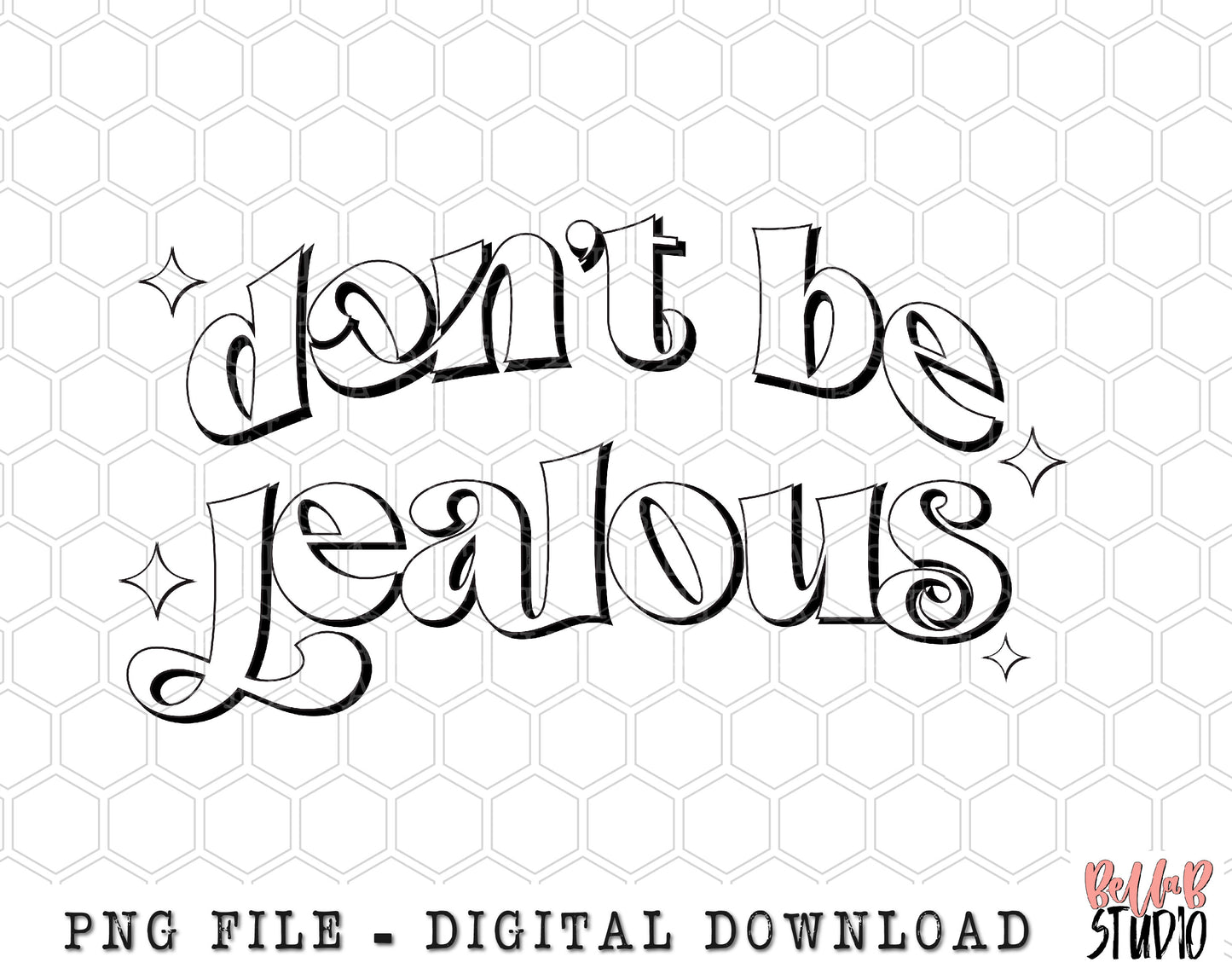 Don't Be Jealous PNG Sublimation Design