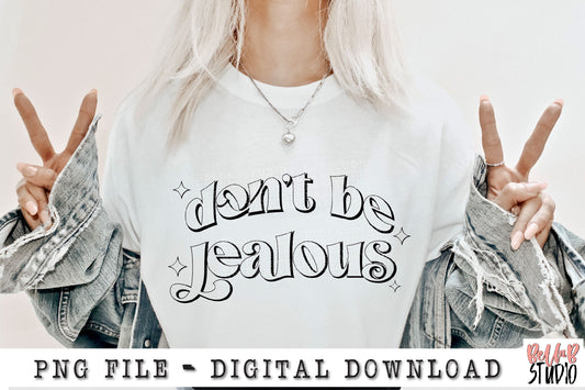 Don't Be Jealous PNG Sublimation Design
