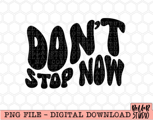 Don't Stop Now PNG Design