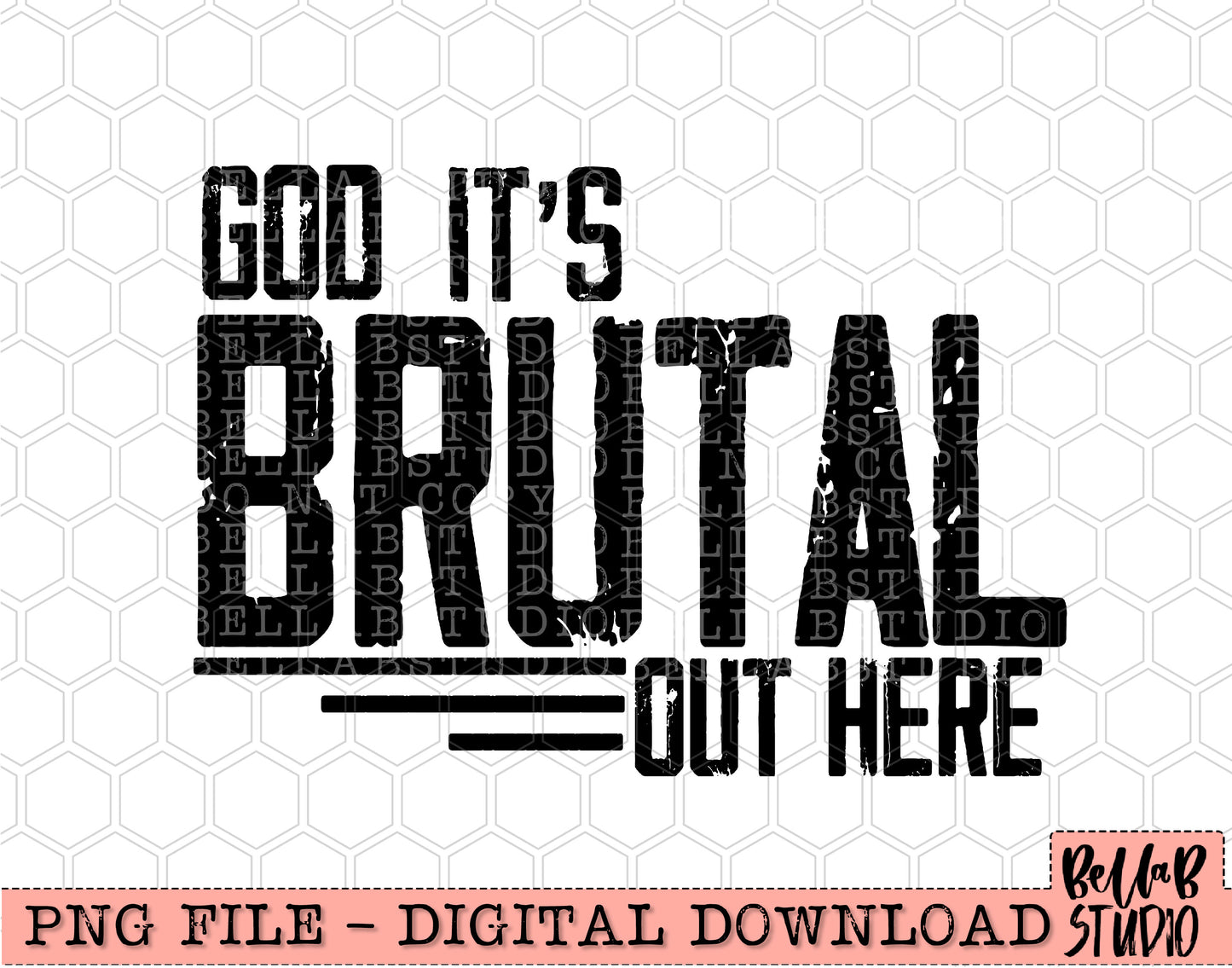 God It's Brutal Out Here PNG Design
