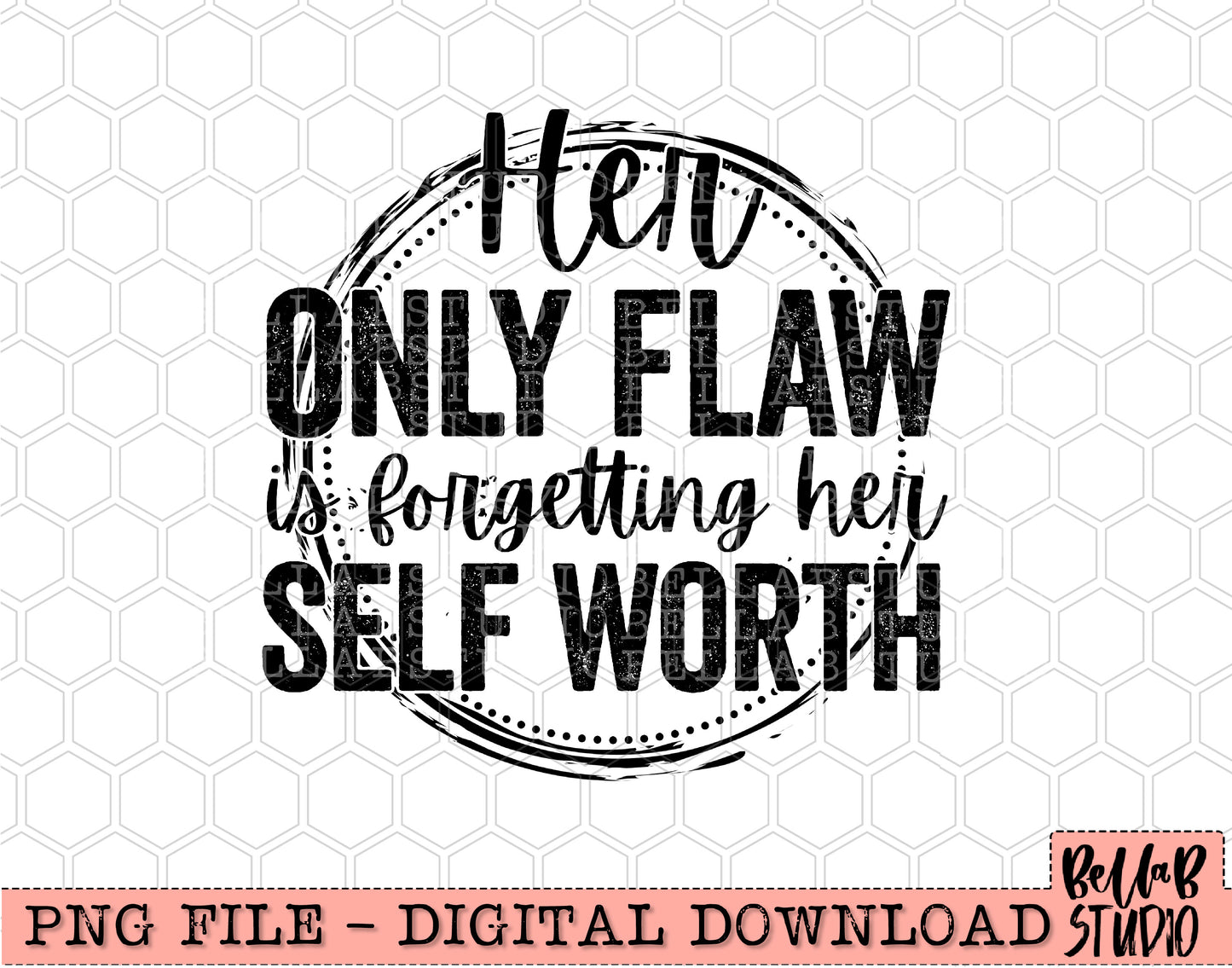 Her Only Flaw Is Forgetting Her Self Worth Sublimation Design