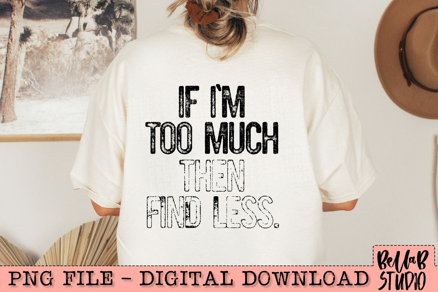 If I'm Too Much Then Find Less PNG Design