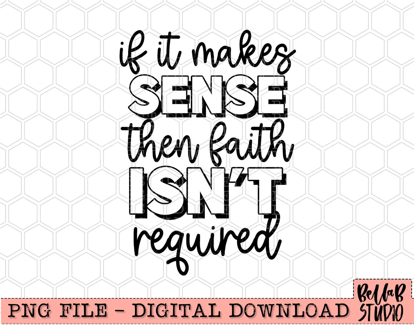 If It Makes Sense Then Faith Isn't Required PNG Design