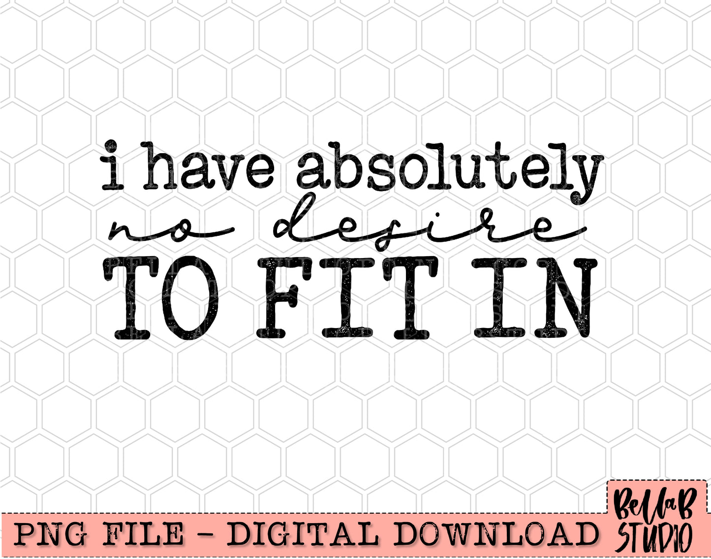 I Have Absolutely No Desire To Fit In PNG Design