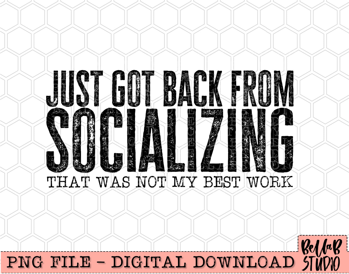 Just Got Back From Socializing That Was Not My Best Work PNG Design