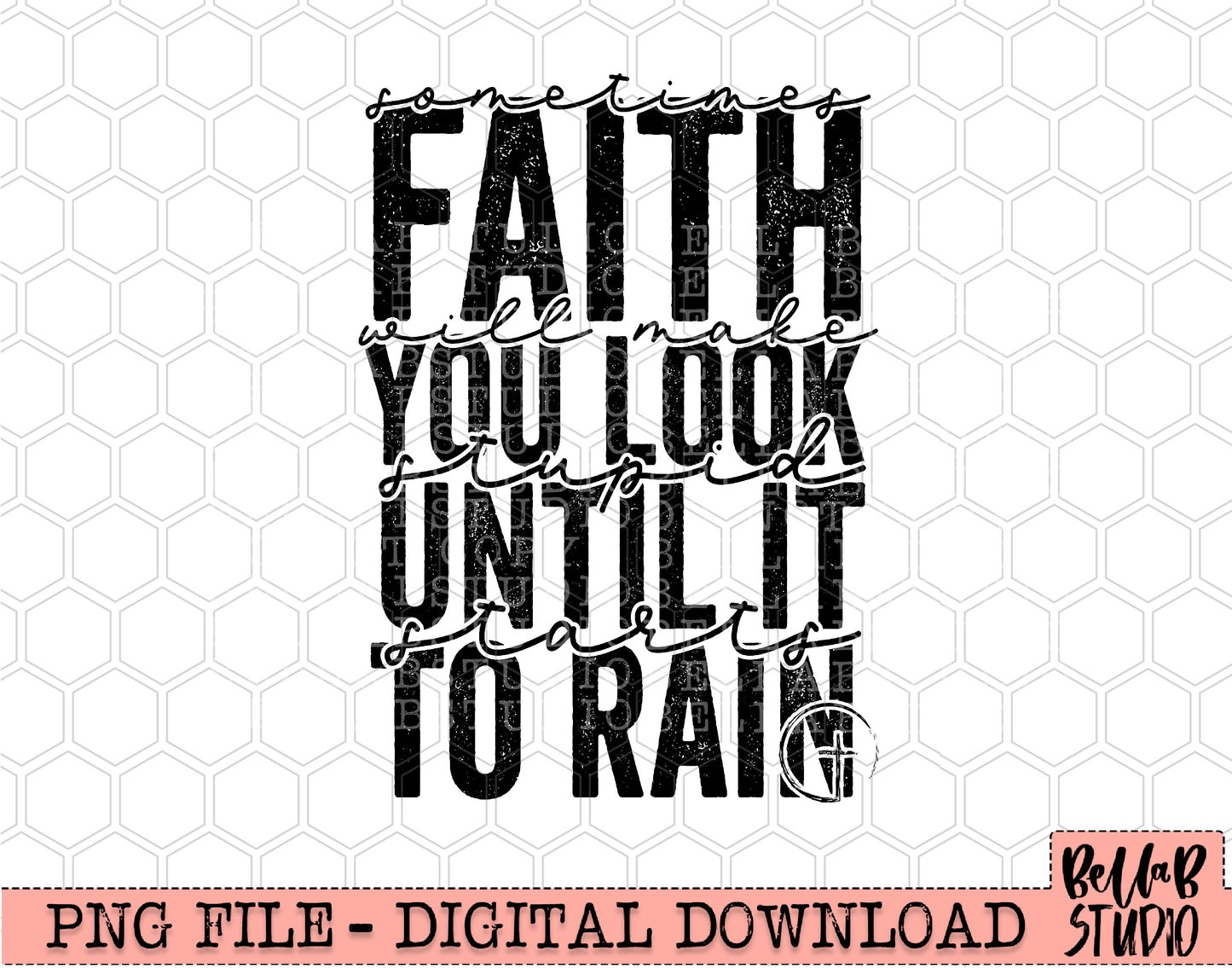 Sometimes Faith Makes You Look Stupid Until It Starts To Rain PNG Sublimation Design