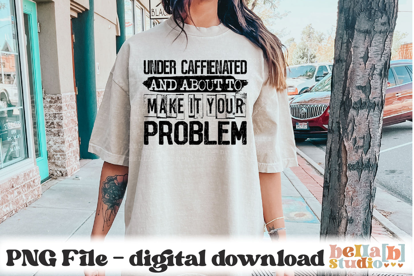 Under Caffeinated And About To Make It Your Problem PNG Design