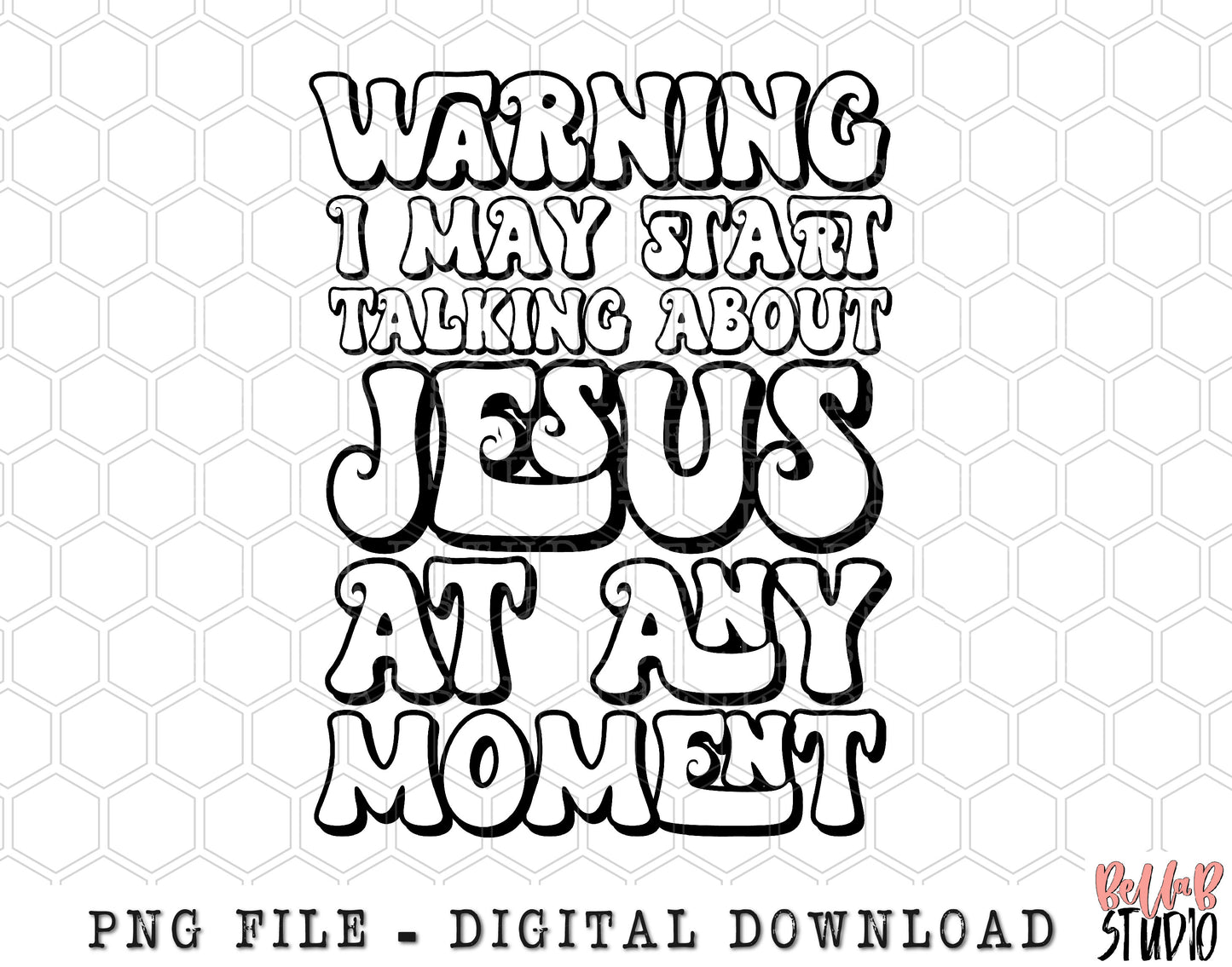 Warning I May Start Talking About Jesus At Any Moment PNG Sublimation Design