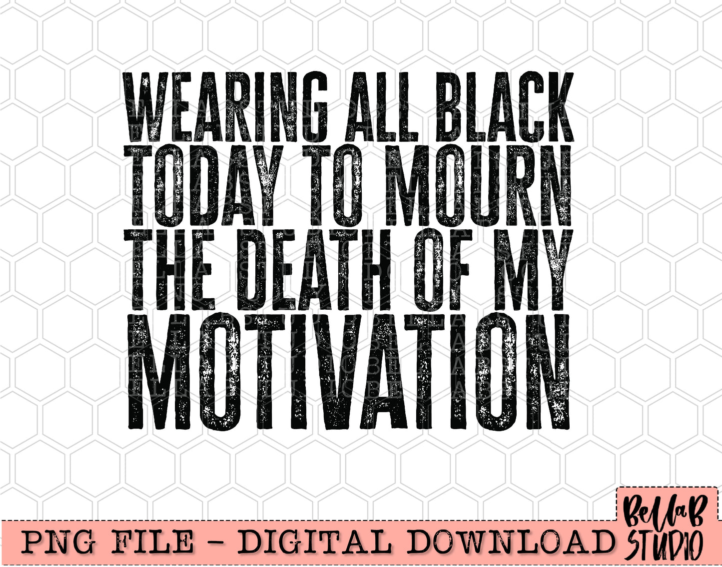 Wearing All Black Today To Mourn The Death Of My Motivation PNG Design