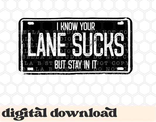 I Know Your Lane Sucks But Stay In It Licence Plate PNG Design