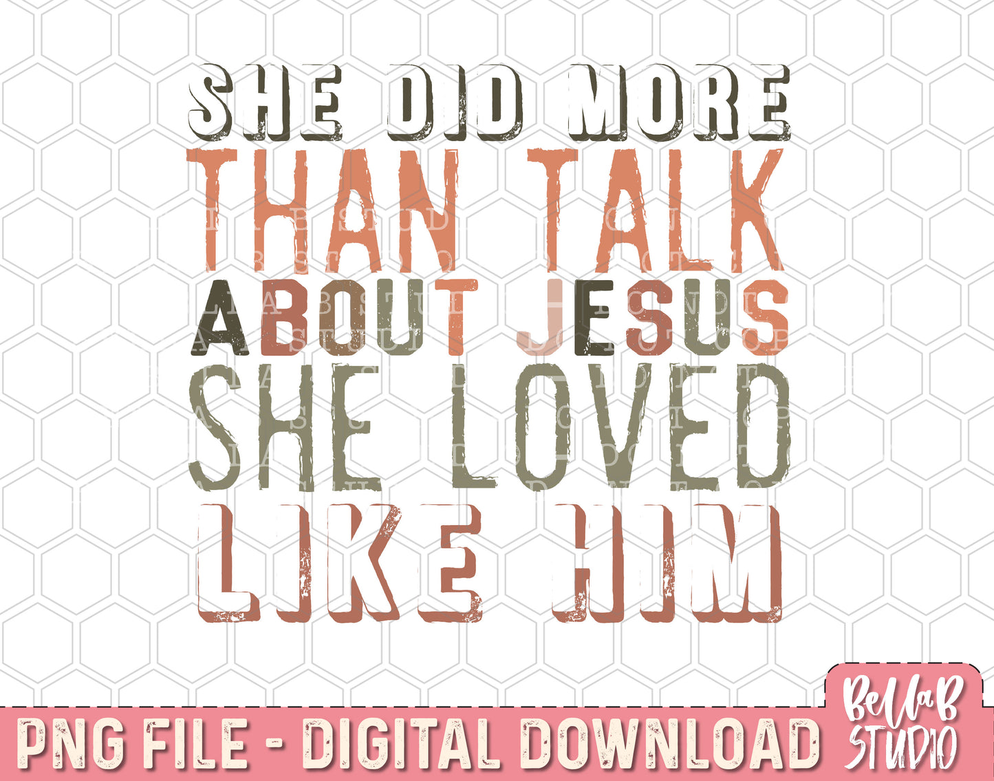 She Did More than Just Talk About Jesus She Loved Like Him PNG Design