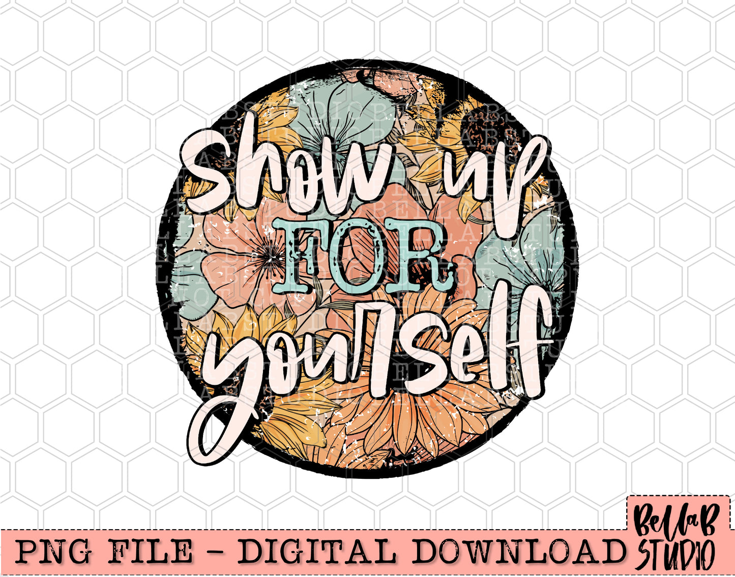 Retro Floral - SHOW UP FOR YOURSELF Sublimation Design