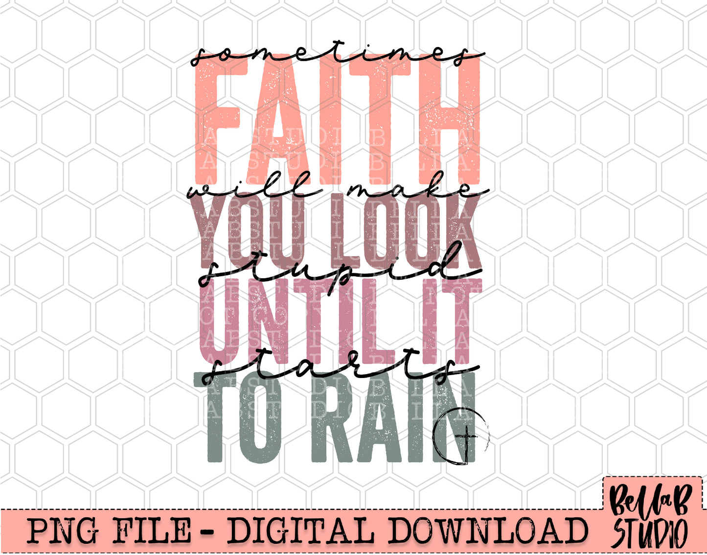 Sometimes Faith Makes You Look Stupid Until It Starts To Rain PNG Sublimation Design
