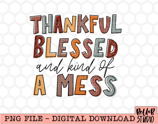 Thankful Blessed And Kind Of A Mess PNG Design