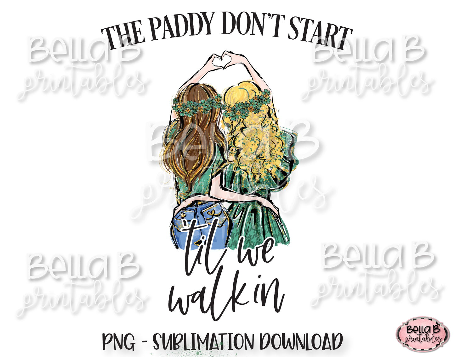 St Patricks Day Sublimation Design, The Paddy Don't Start Til We Walk In Sublimation