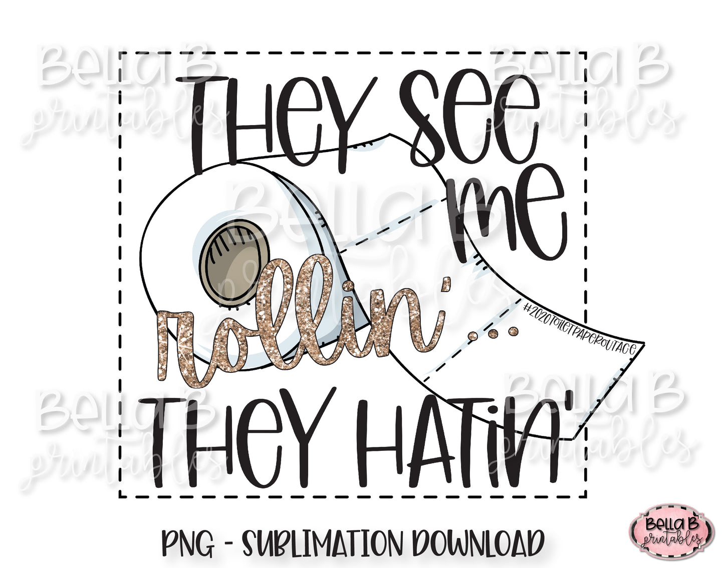 They See Me Rollin' They Hatin' Sublimation Design, 2020 Toilet Paper Outage Design