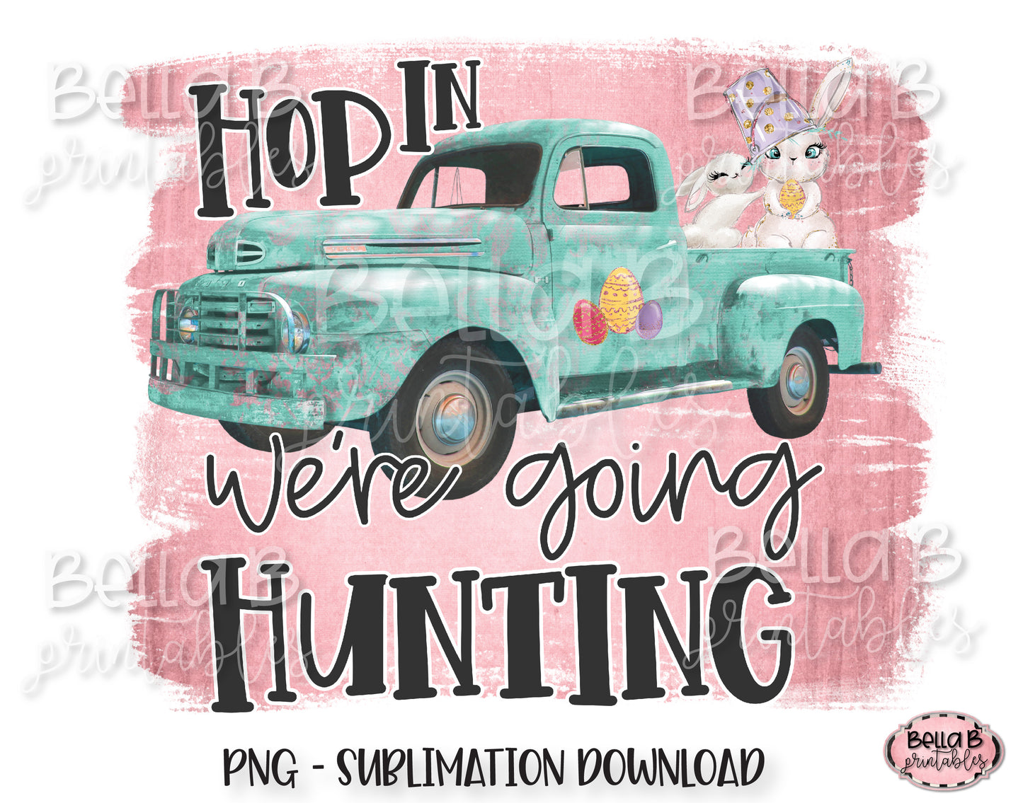 Easter Sublimation Design, Easter Truck, Hop In We're Going Hunting