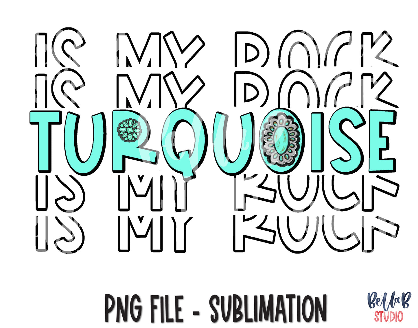 Turquoise Is My Rock Sublimation Design