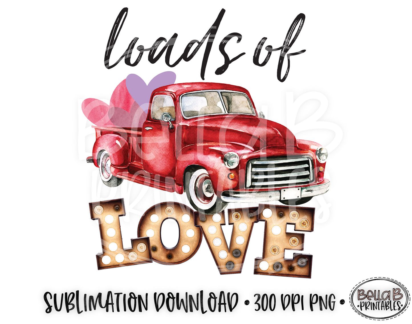 Valentine's Day Sublimation Design, Vintage Truck, Loads Of Love