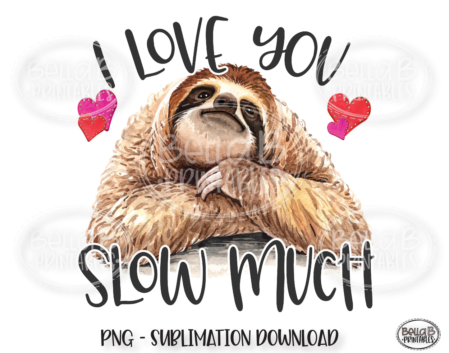 Sloth Valentine's Day Sublimation Design, I Love You Slow Much