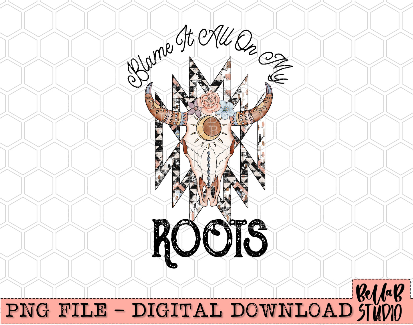 Blame It All On My Roots Western Skull PNG Sublimation Design