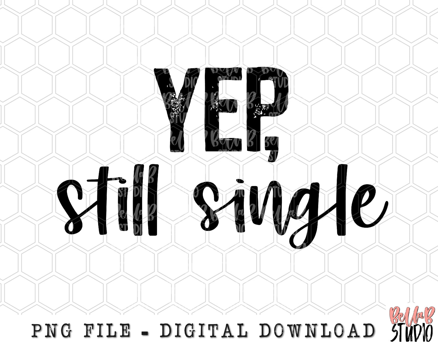 Yep Still Single PNG Sublimation Design