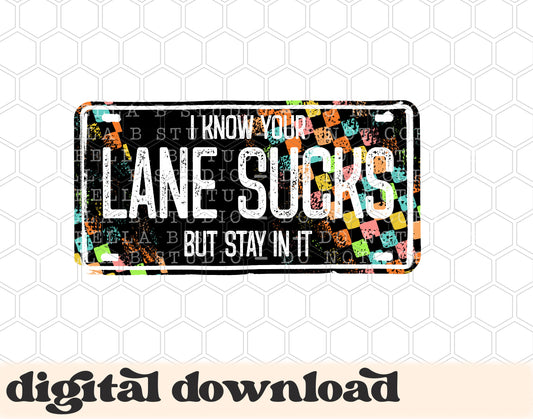I Know Your Lane Sucks But Stay In It Licence Plate PNG Design