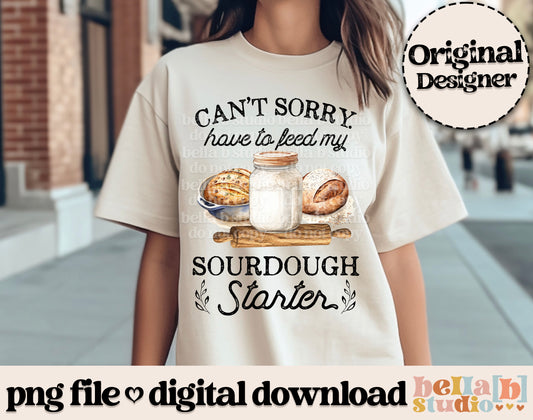 Can't Sorry Have To Feed My Sourdough Starter PNG Design