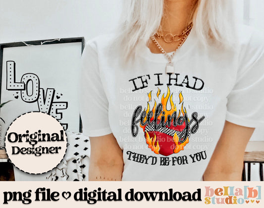 If I Had Feelings They'd Be For You - Flaming Heart PNG Design