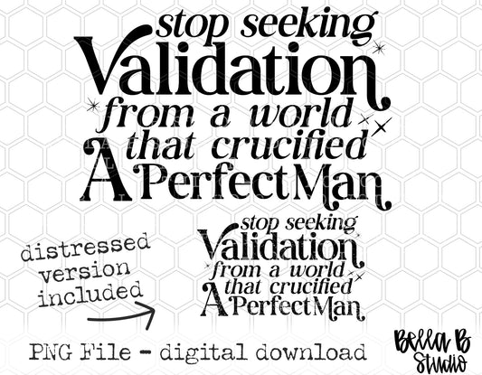 Stop Seeking Validation From A World That Crucified a Perfect Man PNG Design