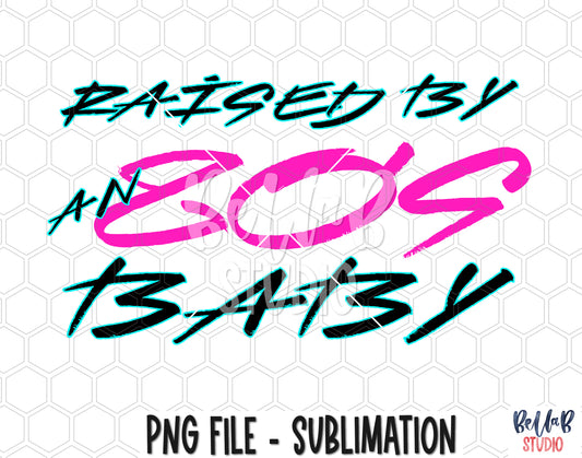 Raised By An 80's Baby Sublimation Design