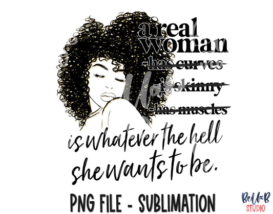 A Real Woman Is Whatever The Hell She Wants To Be Sublimation Design