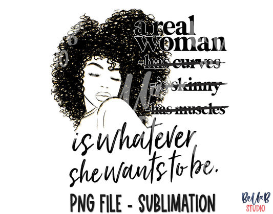 A Real Woman Is Whatever She Wants To Be Sublimation Design