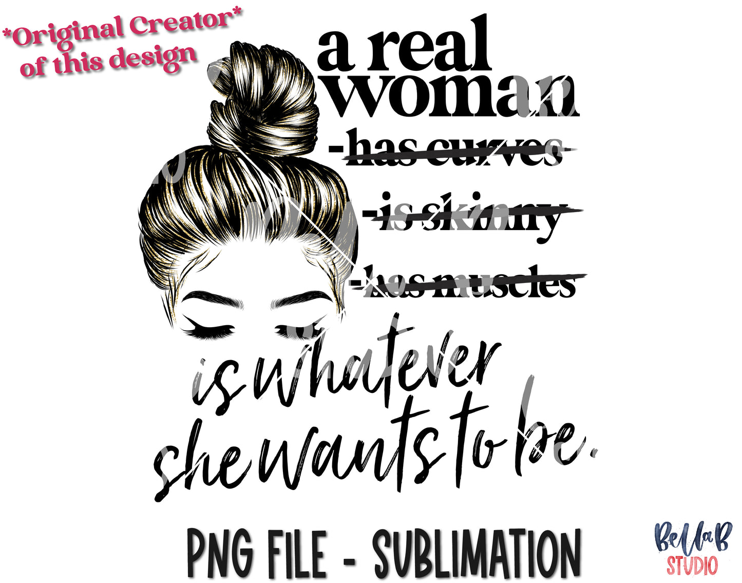 A Real Woman Is Whatever She Wants To Be Sublimation Design