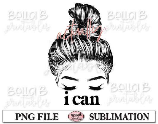 Actually I Can Sublimation Design