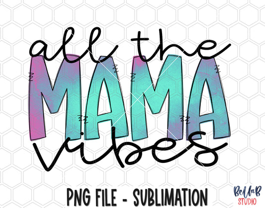 All The Mama Vibes Sublimation Design
