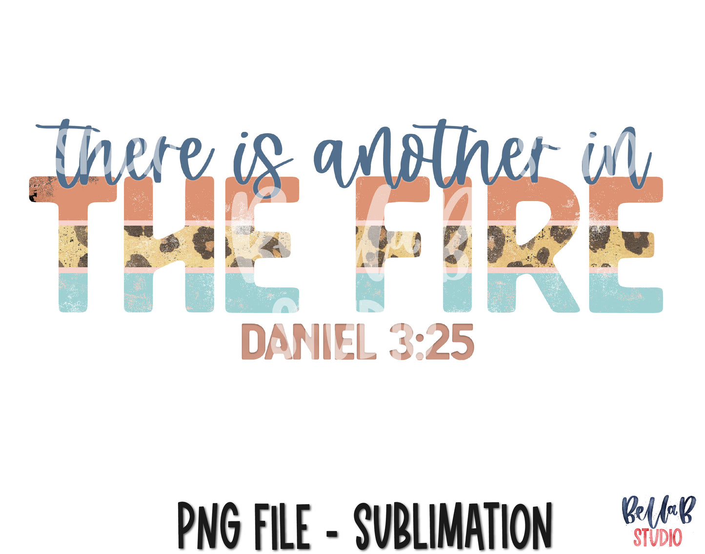 There Is Another In The Fire Daniel 3:25 Sublimation Design