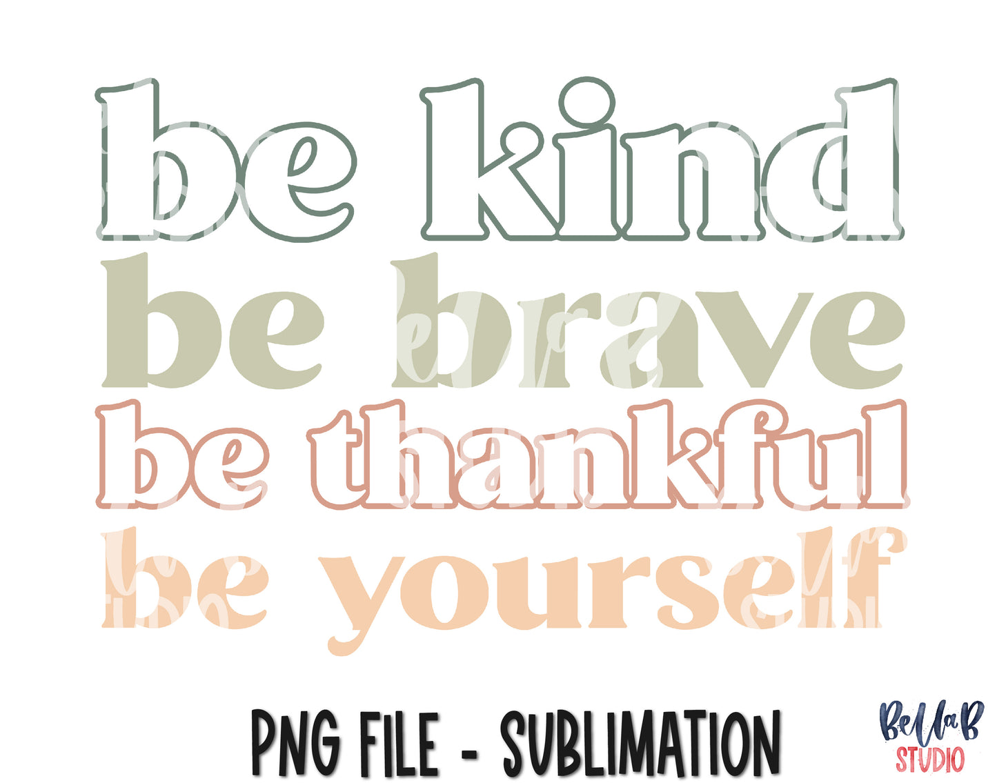 Be Kind Be Brave Be Thankful Be Yourself Sublimation Design